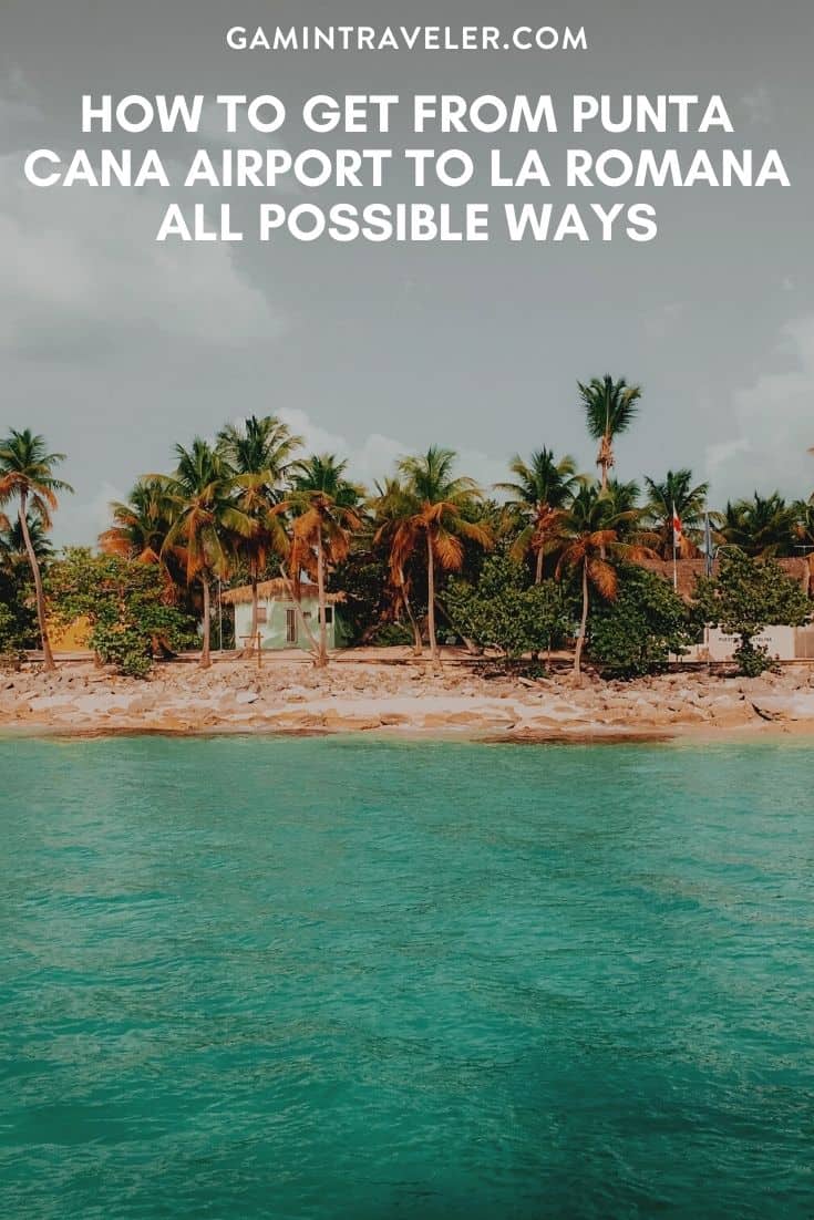 HOW TO GET FROM PUNTA CANA AIRPORT TO LA ROMANA – ALL POSSIBLE WAYS