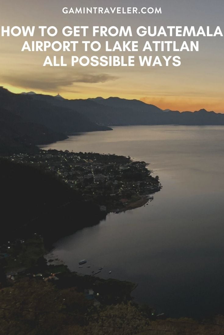 How To Get From Guatemala Airport To Lake Atitlan - All Possible Ways