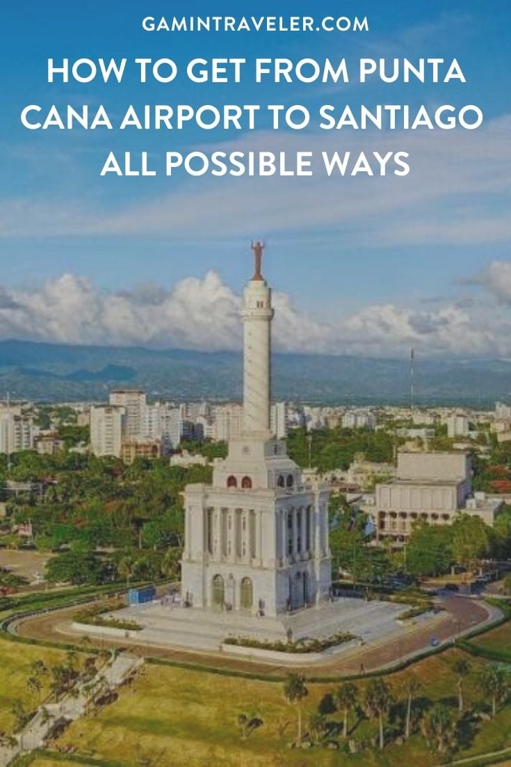 How To Get From Punta Cana Airport to Santiago - All Possible Ways, cheapest way from Punta Cana to Santiago, Punta Cana to Santiago, Punta Cana to Santiago bus, Punta Cana airport to Santiago, Santo Domingo to Santiago de los Caballeros