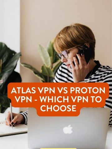 Atlas VPN vs Proton VPN - Which VPN to Choose