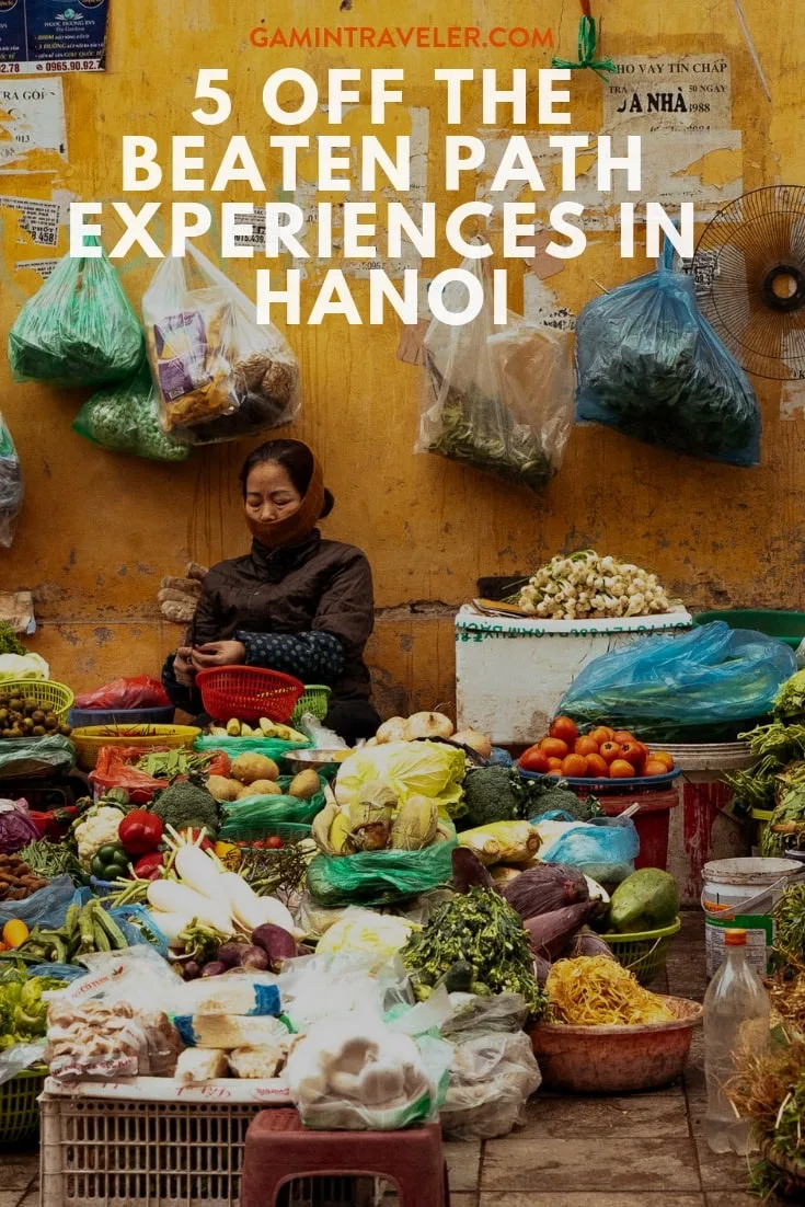 5 Off the Beaten Path experiences in Hanoi 1 Hanoi Off the beaten path
