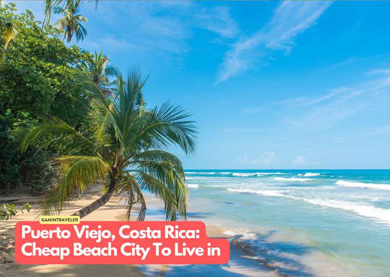 Puerto Viejo Costa Rica 20 Cheapest Beach Cities To Live in The World